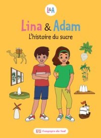 LINA& ADAM L'HISTOIRE DU SUCRE