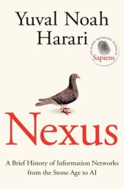 NEXUS - A BRIEF HISTORY OF INFORMATION NETWORKS FROM THE STONE AGE TO AI