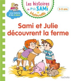 Les petits Sami et Julie maternelle : Sami et Julie découvrent la ferme