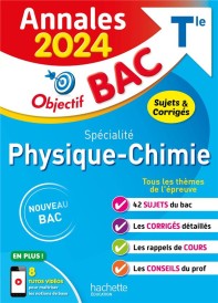 Objectif bac : spécialité physique-chimie ; terminale ; annales ; sujets et corrigés (édition 2024)