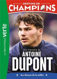 Destins de champions t.5 : Une biographie d'Antoine Dupont