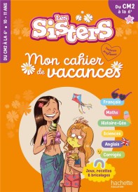 Les sisters ; Mon cahier de vacances ; Du CM2 à la 6e