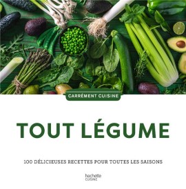 Tout légumes : 100 délicieuses recettes pour toutes les saisons
