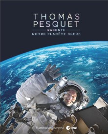 Thomas Pesquet raconte notre planète bleue