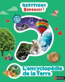 QUESTIONS REPONSES 7+ ; l'encyclopédie de la Terre