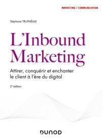 L'inbound marketing : attirer, conquérir et enchanter le client à l'ère du digital (2e édition)