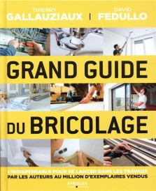 Grand guide du bricolage ; l'indispensable pour se lancer dans les travaux (2e édition)