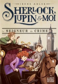 Sherlock, Lupin & moi t.10 : le seigneur du crime