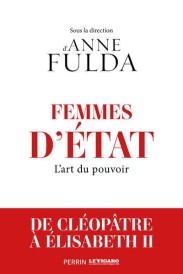 Femmes d'État : l'art du pouvoir : de Cléopâtre à Angela Merkel