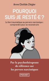 Pourquoi suis-je resté·e ? Le lien traumatique au pervers narcissique : comprendre pour se reconstruire