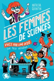 100% bio ; les femmes de sciences vues par une ado un peu vénère !