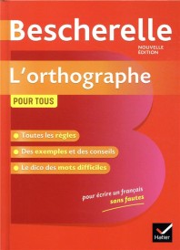 Bescherelle ; l'orthographe pour tous ; ouvrage de référence sur l'orthographe française