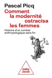 Comment la modernité ostracisa la femme : histoire d'un combat anthropologique sans fin