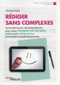 Rédiger sans complexes : surmontez la peur de la page blanche pour mieux transmettre vos idées