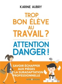Trop bon élève au travail ? attention danger ! échapper aux pièges de la suradaptation professionnelle