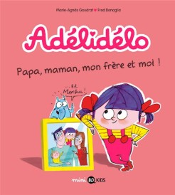 Adélidélo t.3 ; papa, maman, mon frère et moi !