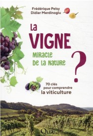 La vigne, miracle de la nature ? 70 clés pour comprendre la viticulture
