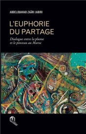 L'euphorie du partage ; dialogue entre la plume et le pinceau au Maroc