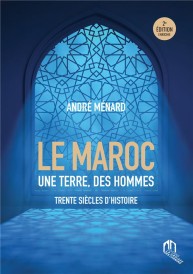 Maroc une terre des hommes ; trente siècles d'histoire