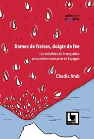 Dames de fraises, doigts de fée ; les invisibles de la migration saisonnière marocaine en Espagne