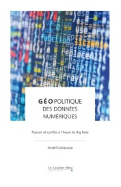 Géopolitique des données ; pouvoir et conflit à l'heure du big data
