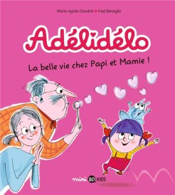 Adélidélo t.7 ; la belle vie avec papi et mamie !