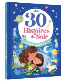 Mes 30 histoires du soir : pour m'endormir