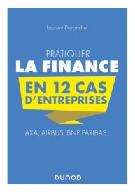 CAMPUS PRATIQUER LA FINANCE EN 12 CAS D'ENTREPRISES - AXA, AIRBUS, BNP PARIBAS...