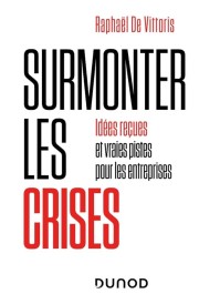 Surmonter les crises – Idées reçues et vraies pistes pour les entreprises