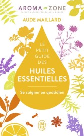 Le petit guide des huiles essentielles – Se soigner au quotidien