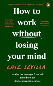 HOW TO WORK WITHOUT LOSING YOUR MIND