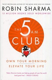 The 5 AM Club : Own Your Morning. Elevate Your Life.