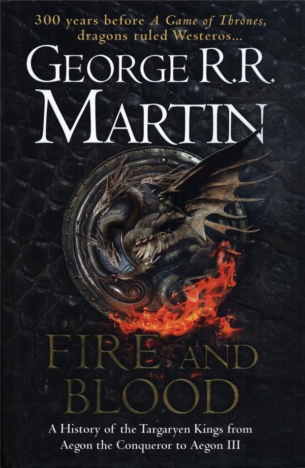 Fire and blood: 300 years before a game of thrones (a targaryen history)