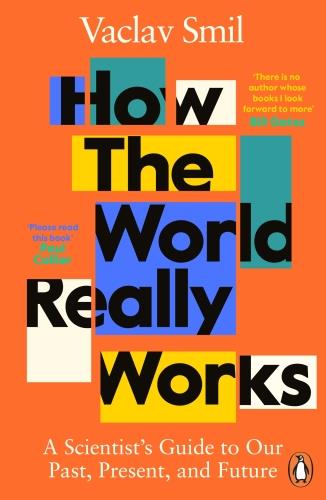 HOW THE WORLD REALLY WORKS - A SCIENTIST''S GUIDE TO OUR PAST, PRESENT AND FUTURE