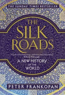 THE SILK ROADS - A NEW HISTORY OF THE WORLD