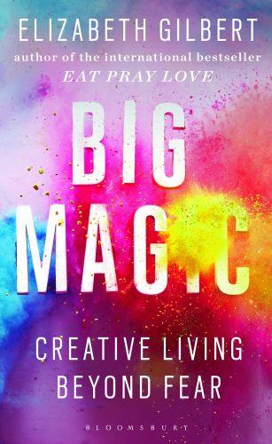 BIG MAGIC - CREATIVE LIVING BEYOND FEAR