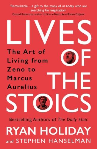 LIVES OF THE STOICS - THE ART OF LIVING FROM ZENO TO MARCUS AURELIUS