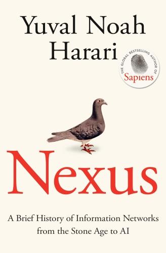 NEXUS - A BRIEF HISTORY OF INFORMATION NETWORKS FROM THE STONE AGE TO AI