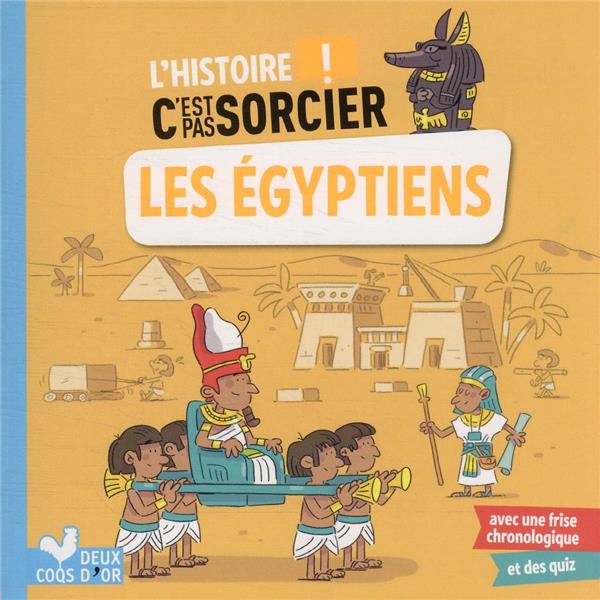 L'histoire c'est pas sorcier ; les Egyptiens