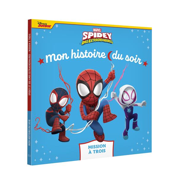 Mon histoire du soir : Marvel Spidey et ses amis extraordinaires : mission à trois