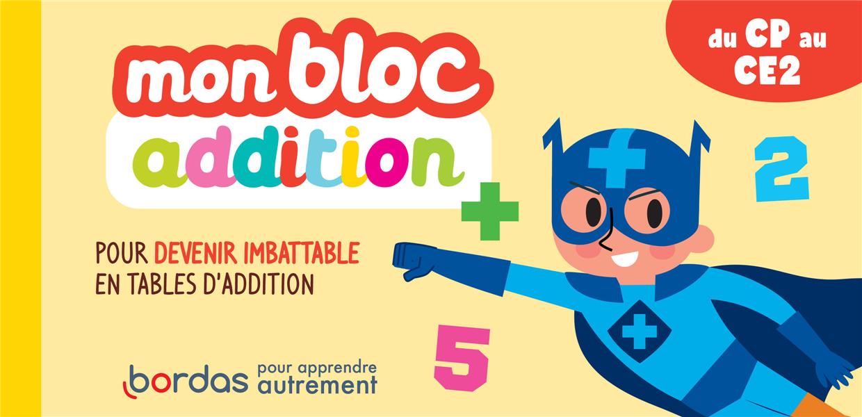 Mon bloc addition : pour devenir imbatable en tables d'addition : CE1/CE2 (édition 2021)