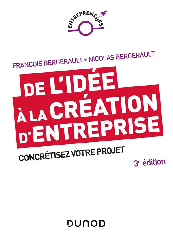 De l'idée à la création d'entreprise ; concrétisez votre projet (3e édition)