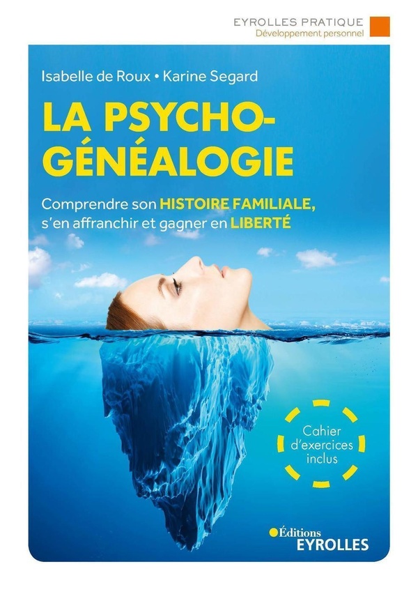 La psychogénéalogie ; comprendre son histoire familiale s'en affranchir et gagner en liberté (3e édition)