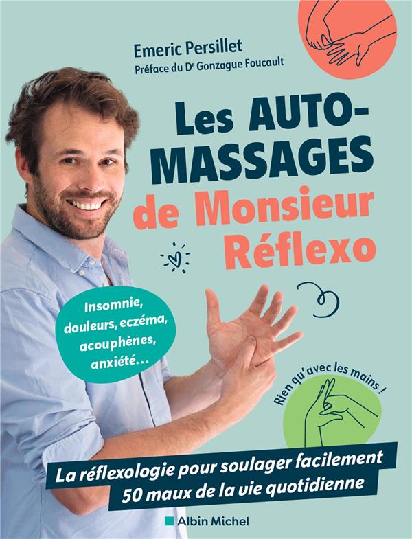 Les automassages de Monsieur Réflexo : La réflexologie pour soulager facilement 50 maux de la vie quotidienne (Préface de Gonzague Foucault)