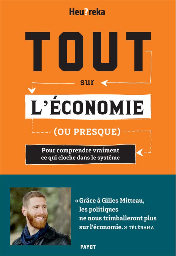 Tout sur l'économie, ou presque ; pour comprendre vraiment ce qui cloche dans le système