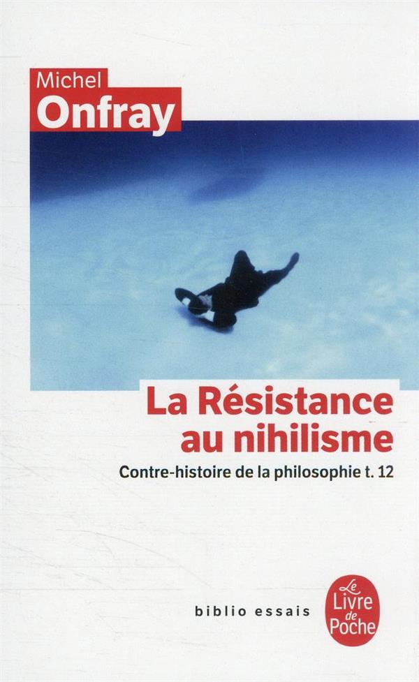 Contre-histoire de la philosophie t.12 : la résistance au nihilisme