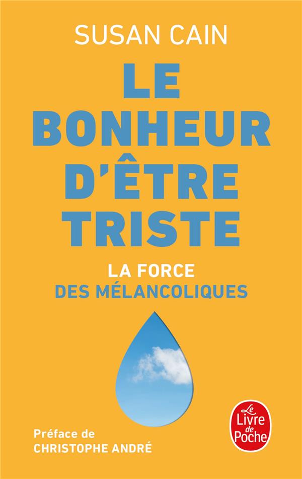 Le bonheur d'être triste : la force des mélancoliques (préface Christophe André)