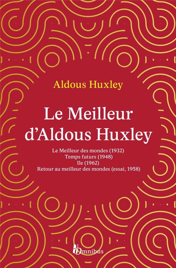Le meilleur d'Aldous Huxley (préface Maxence Collin ; postface François Rivière)