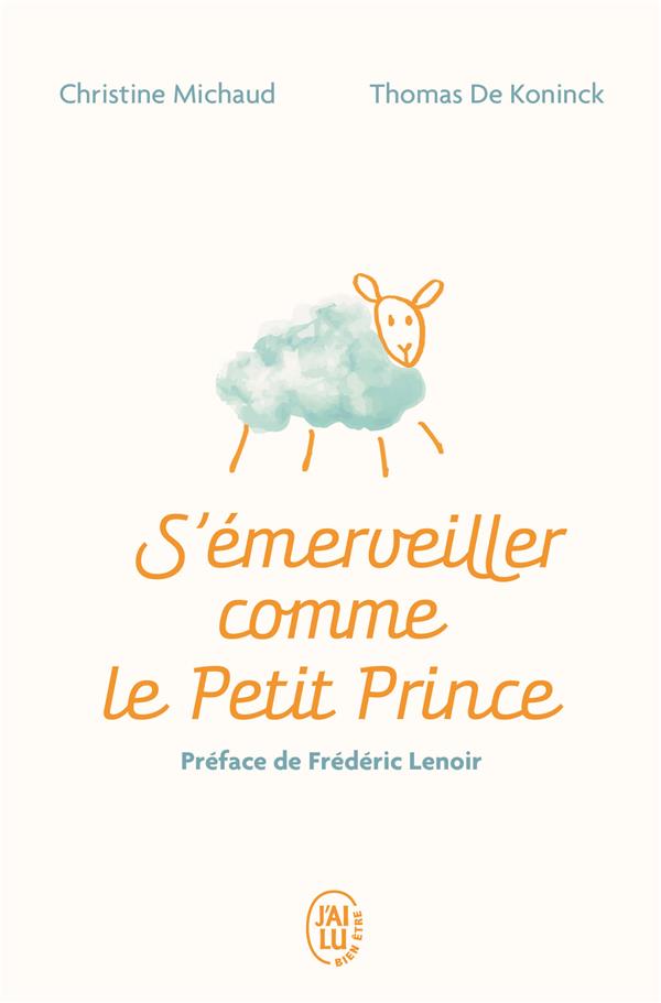 S'émerveiller comme le Petit Prince : manuel pour réenchanter votre quotidien (préface Fréderic Lenoir)