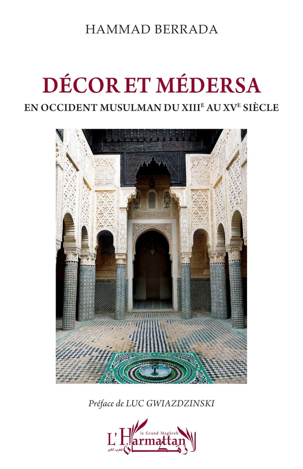 Décor et médersa : En Occident musulman du XIIIe au XVe siècle (Préface de Luc Gwlazdzinski)